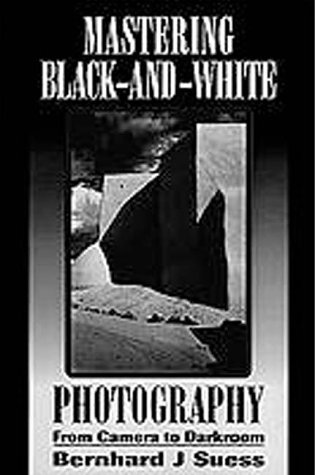 Beispielbild fr Mastering Black and White Photography : From Camera to Darkroom zum Verkauf von Better World Books