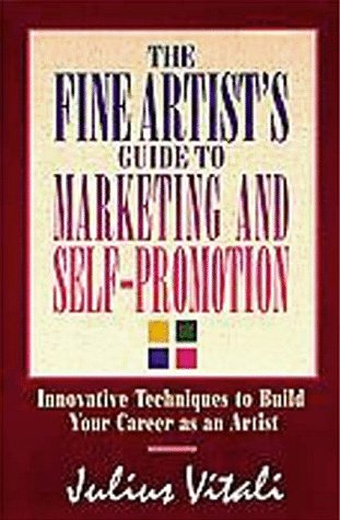 Stock image for The Fine Artist's Guide to Marketing and Self-Promotion : Innovative Techniques to Build Your Career as an Artist for sale by Better World Books