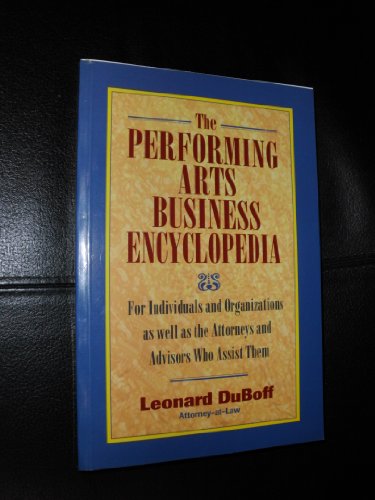 Imagen de archivo de The Performing Arts Business Encyclopedia : For Individuals and Organizations as Well as the Attorneys and Business Advisors Who Assist Them a la venta por Better World Books