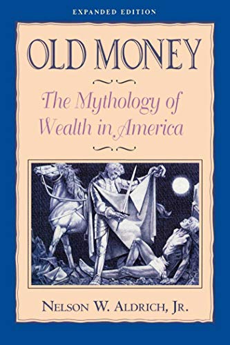 Stock image for Old Money: The Mythology of Wealth in America for sale by Zoom Books Company