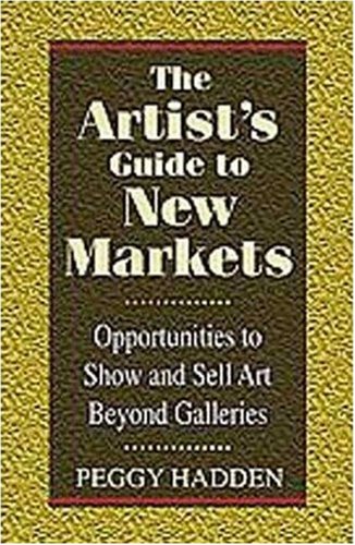 Beispielbild fr The Artist's Guide to New Markets : Opportunities to Show and Sell Art Beyond Galleries zum Verkauf von Better World Books