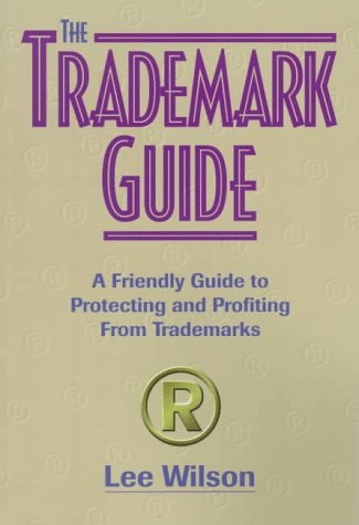 Imagen de archivo de The Trademark Guide: A Friendly Guide to Protecting and Profiting from Trademarks a la venta por Wonder Book
