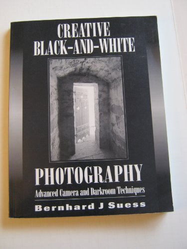 Stock image for Creative Black and White Photography: Advanced Camera and Darkroom Techniques for sale by Half Price Books Inc.