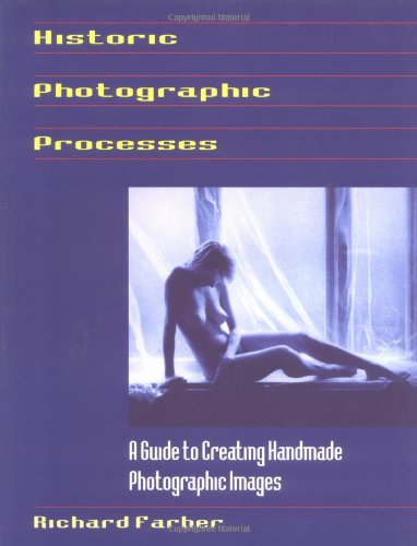 Beispielbild fr Historic Photographic Processes : A Guide to Creating Handmade Photographic Images zum Verkauf von Better World Books