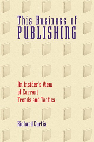 Stock image for This Business of Publishing: An Insider's View of Current Trends and Tactics for sale by Front Cover Books