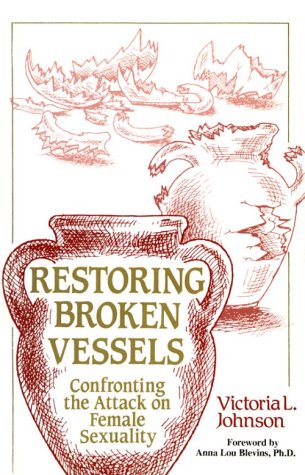 Imagen de archivo de Restoring Broken Vessels: Confronting the Attack on Female Sexuality a la venta por Once Upon A Time Books