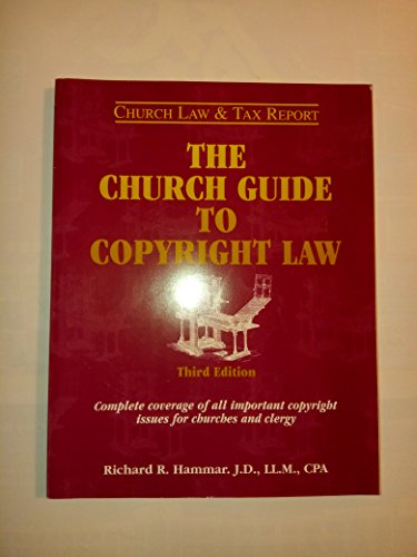 Stock image for The Church Guide to Copyright Law: Complete Coverage of All Important Copyright Issues for Churches and Clergy (Church Law & Tax Report) for sale by Better World Books