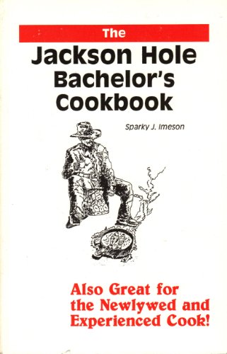 Stock image for The Jackson Hole Bachelor's Cookbook for sale by ThriftBooks-Atlanta