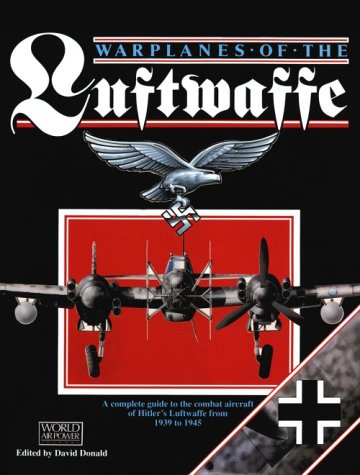 9781880588109: Warplanes of the Luftwaffe: A Complete Guide to the Combat Aircraft of Hitler's Luftwaffe from 1939 to 1945