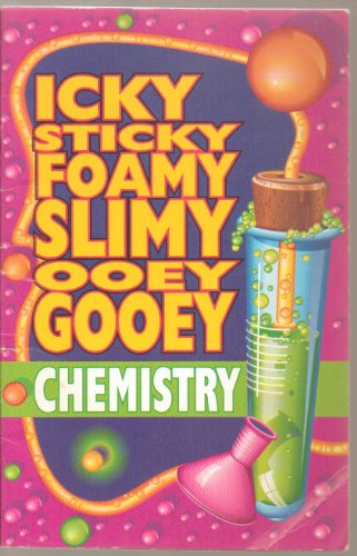 9781880592472: Icky Sticky Foamy Slimy Ooey Gooey Chemistry