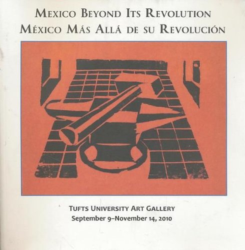 Stock image for Mexico Beyond Its Revolution =: Mxico MS All de Su Revoluci[n: September 9 to November 14, 2010 for sale by Basement Seller 101
