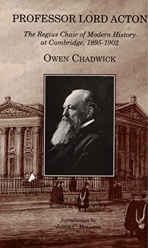 Professor Lord Acton: The Regius Chair of Modern History at Cambridge, 1895-1902 (9781880595046) by Chadwick, Owen