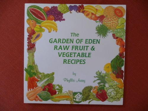 Beispielbild fr The Garden of Eden Raw Fruit and Vegetable Recipes zum Verkauf von WorldofBooks