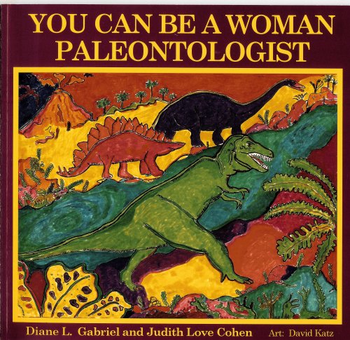 You Can Be a Woman Paleontologist (9781880599129) by Gabriel, Diane L.; Cohen, Judith Love; Katz, David A.; Martin, Janice J.