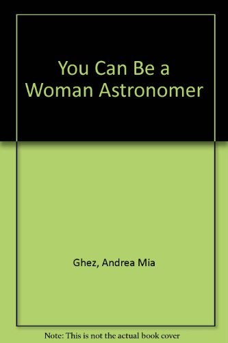 You Can Be A Woman Astronomer CDROM & book (9781880599273) by Ghez, Andrea Mia; Cohen, Judith Love; Cohen, Judith L.; Ghez, Andrea M.