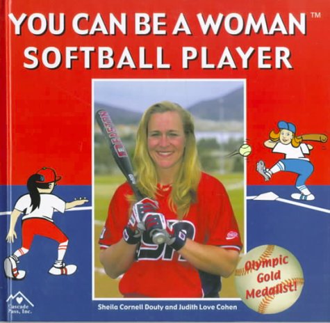 9781880599471: You Can Be a Woman Softball Player
