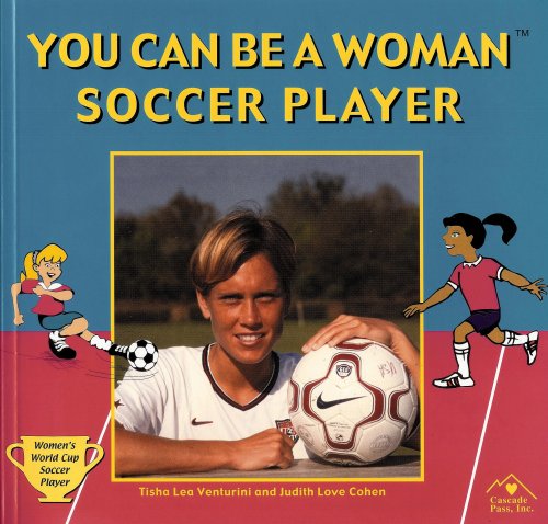 You Can Be a Woman Soccer Player (9781880599488) by Venturini, Tisha Lea; Cohen, Judith Love