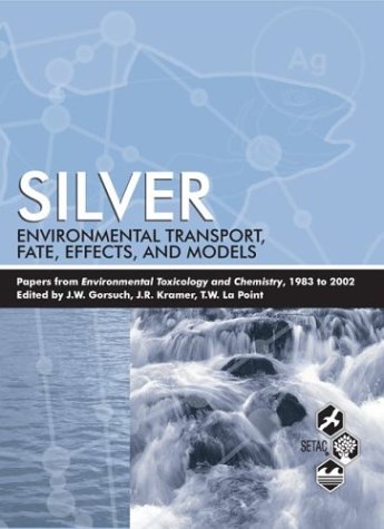 Stock image for Silver: Environmental Transport, Fate, Effects, and Models: Papers from Environmental Toxicology and Chemistry, 1983 to 2002 for sale by HPB-Red