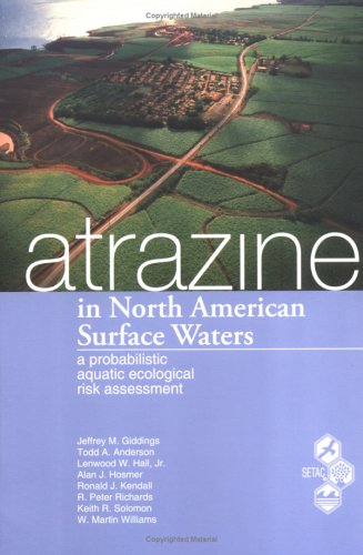 Stock image for Atrazine in North American Surface Waters: A Probabilistic Aquatic Ecological Risk Assessment for sale by L. Lam Books