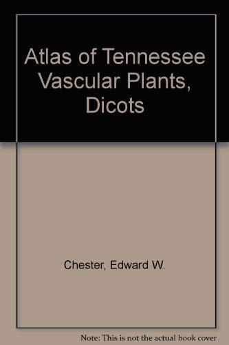 Atlas of Tennessee Vascular Plants, Dicots (9781880617069) by Chester, Edward W.