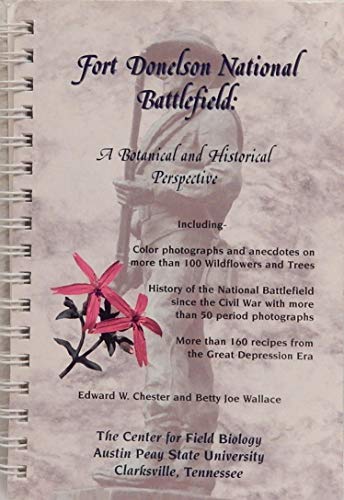 Fort Donelson National Battlefield: A botanical and historical perspective (Miscellaneous publication / Center for Field Biology, Austin Peay State University) (9781880617076) by Edward W Chester; Betty Joe Wallace