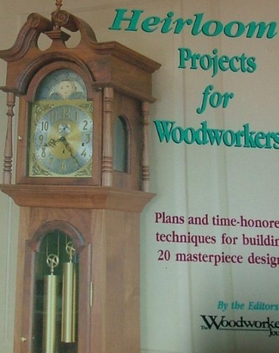 Beispielbild fr Heirloom Projects for Woodworkers: Plans and Time-Honored Techniques for Building 20 Masterpiece Designs zum Verkauf von Wonder Book