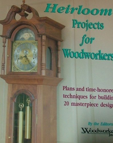 Stock image for Heirloom Projects for Woodworkers : Plans and Time Honored Techniques for Building Twenty Masterpiece Designs for sale by Better World Books