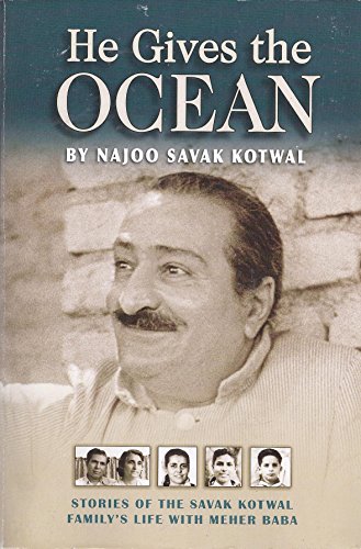 Stock image for He Gives the Ocean: Stories of the Savak Kotwal Family's Life with Meher Baba for sale by ThriftBooks-Atlanta