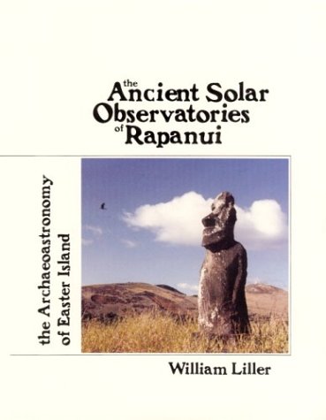 The Ancient Solar Observatories of Rapanui: The Archaeoastronomy of Easter Island (The Easter Island Series) (9781880636015) by Liller, William
