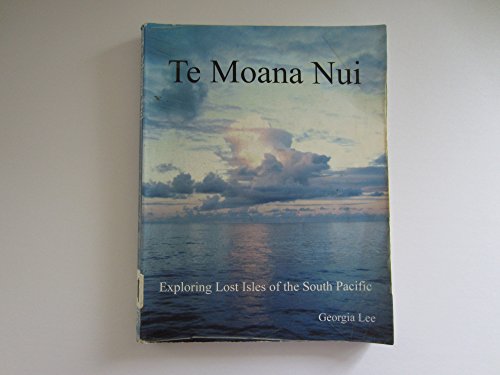 Te Moana Nui Exploring Lost Isles of the South Pacific