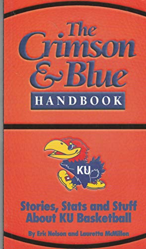 Stock image for The Crimson & Blue Handbook: Stories, Stats & Stuff About Ku Basketball for sale by HPB Inc.