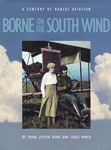 Beispielbild fr BORNE ON THE SOUTH WIND; A CENTURY OF AVIATION IN KANSAS. zum Verkauf von David Hallinan, Bookseller