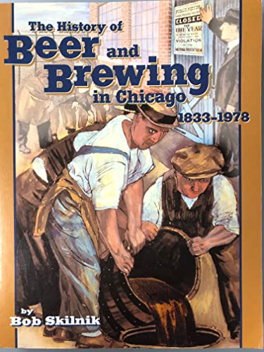 Imagen de archivo de The History of Beer and Brewing in Chicago, 1833-1978 a la venta por Better World Books