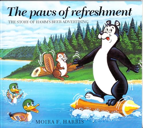 Stock image for The Paws of Refreshment -- The Story of Hamm's Beer Advertising for sale by Ergodebooks