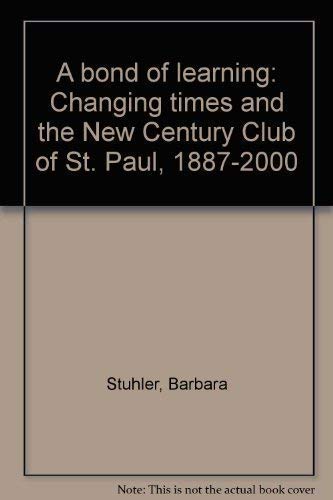 Beispielbild fr A bond of learning: Changing times and the New Century Club of St. Paul, 1887-2000 zum Verkauf von HPB-Diamond