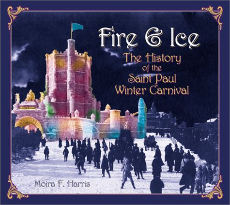 Stock image for Fire Ice: The History of the Saint Paul Winter Carnival for sale by Front Cover Books