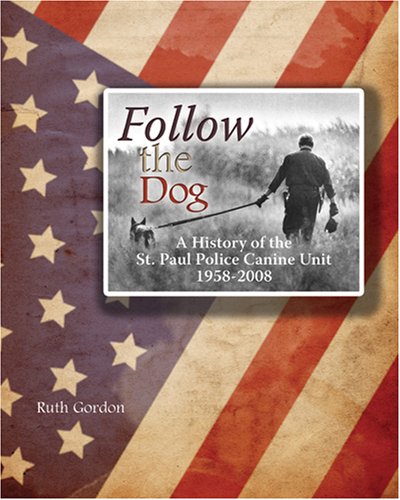 Stock image for Follow The Dog: A History of the St. Paul Police Canine Unit for sale by Ergodebooks