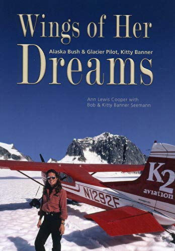 9781880654514: Wings of Her Dreams: Alaska Bush & Glacier Pilot, Kitty Banner