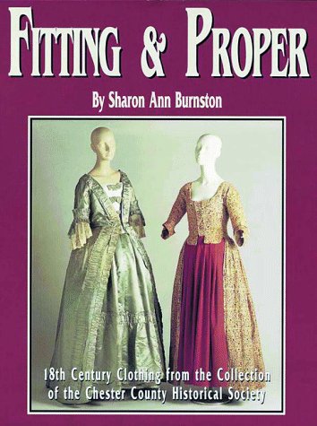 Beispielbild fr Fitting & Proper: 18th Century Clothing from the Collection of the Chester County Historical Society zum Verkauf von ThriftBooks-Atlanta