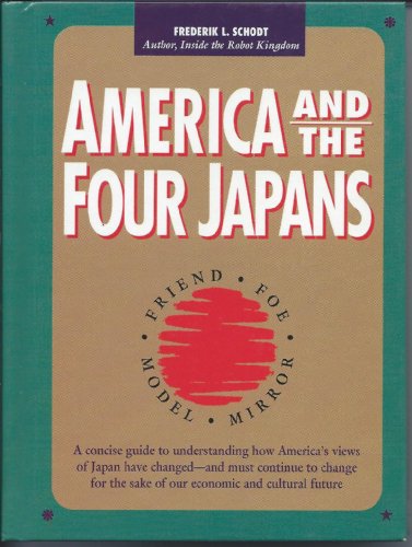 America and the Four Japans: Friend Foe Model Mirror (9781880656068) by Schodt, Frederik L.