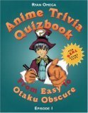 Stock image for Anime Trivia Quizbook: Episode 1: From Easy to Otaku Obscure (Anime Trivia Quizbooks) for sale by SecondSale