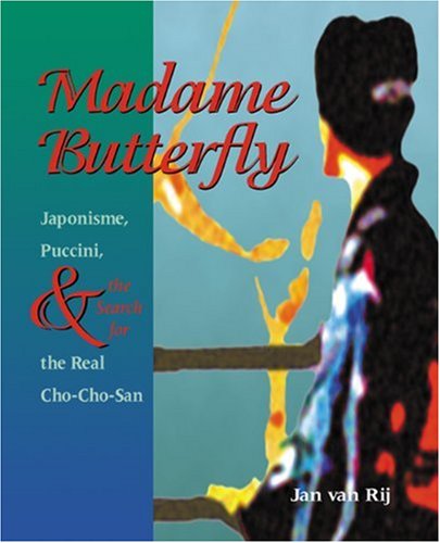 Imagen de archivo de Madame Butterfly: Japonisme, Puccini, and the Search for the Real Cho-Cho-San a la venta por LibraryMercantile