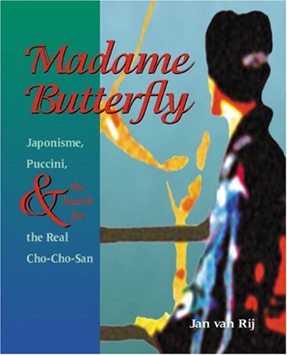 Stock image for Madame Butterfly: Japonisme, Puccini, and the Search for the Real Cho-Cho-San for sale by Front Cover Books