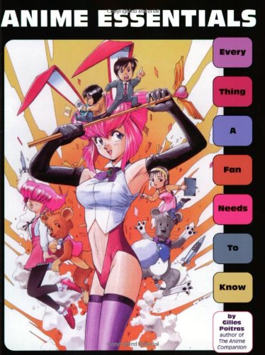 Imagen de archivo de Anime Essentials: Every Thing a Fan Needs to Know a la venta por LibraryMercantile