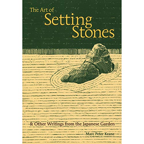 The Art of Setting Stones: And Other Writings from the Japanese Garden (9781880656709) by Keane, Marc Peter