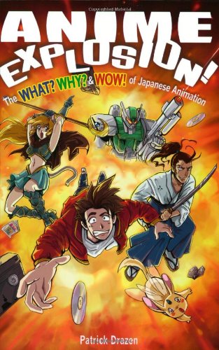 Anime Explosion! The What? Why? & Wow! of Japanese Animation - Drazen, Patrick