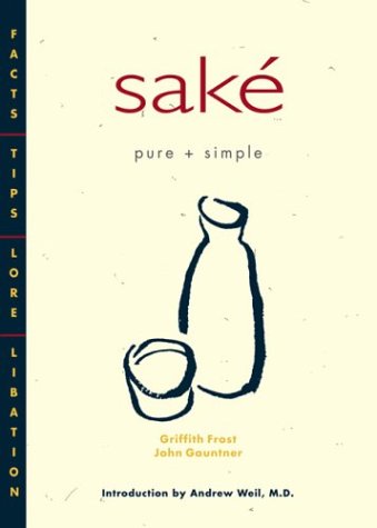 Stock image for Saké Pure + Simple: Facts, Tips, Lore, Libation for sale by BooksRun