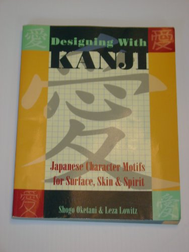 Stock image for Designing with Kanji: Japanese Character Motifs for Surface, Skin & Spirit for sale by SecondSale