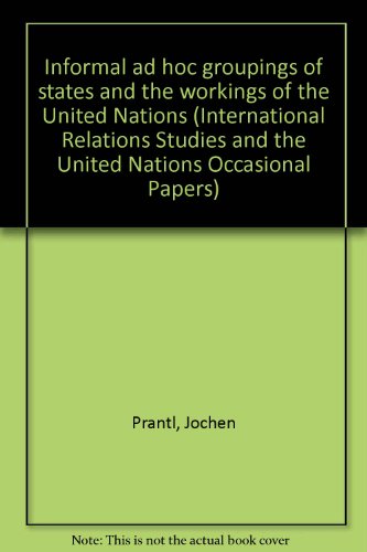 Beispielbild fr INFORMAL AD HOC GROUPINGS OF STATES AND THE WORKINGS OF THE UNITED NATIONS. (SIGNED). zum Verkauf von Burwood Books
