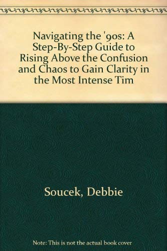 Beispielbild fr Navigating the '90s: A Step-By-Step Guide to Rising Above the Confusion and Chaos to Gain Clarity in the Most Intense Times Ever zum Verkauf von Ergodebooks